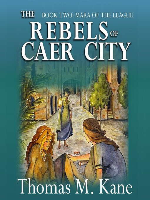 Title details for The Rebels of Caer City by Thomas M. Kane - Available